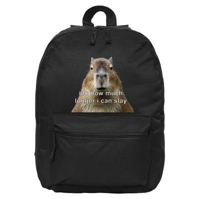 Capybara Idk How Much Longer I Can Slay 16 in Basic Backpack