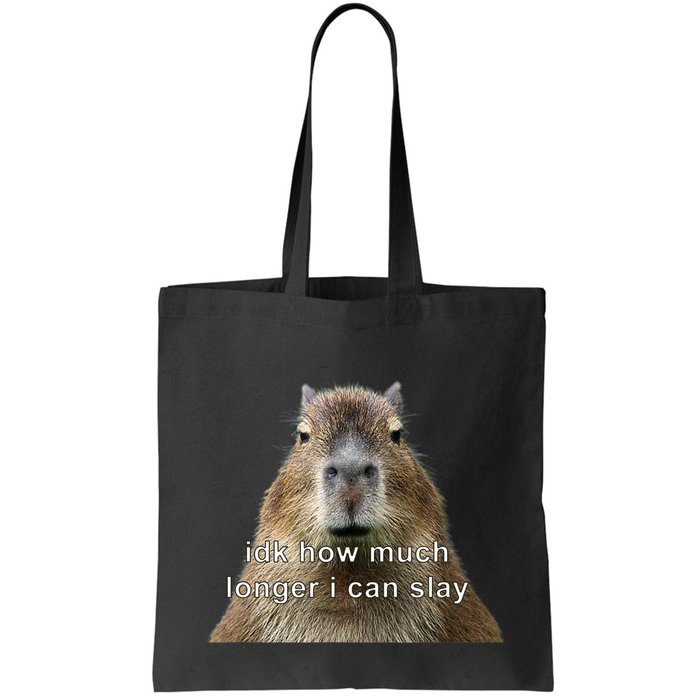 Capybara Idk How Much Longer I Can Slay Bag