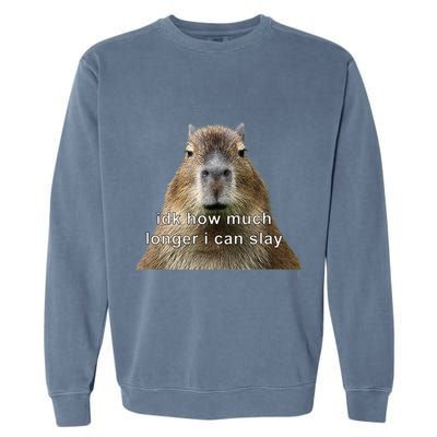 Capybara Idk How Much Longer I Can Slay Garment-Dyed Sweatshirt