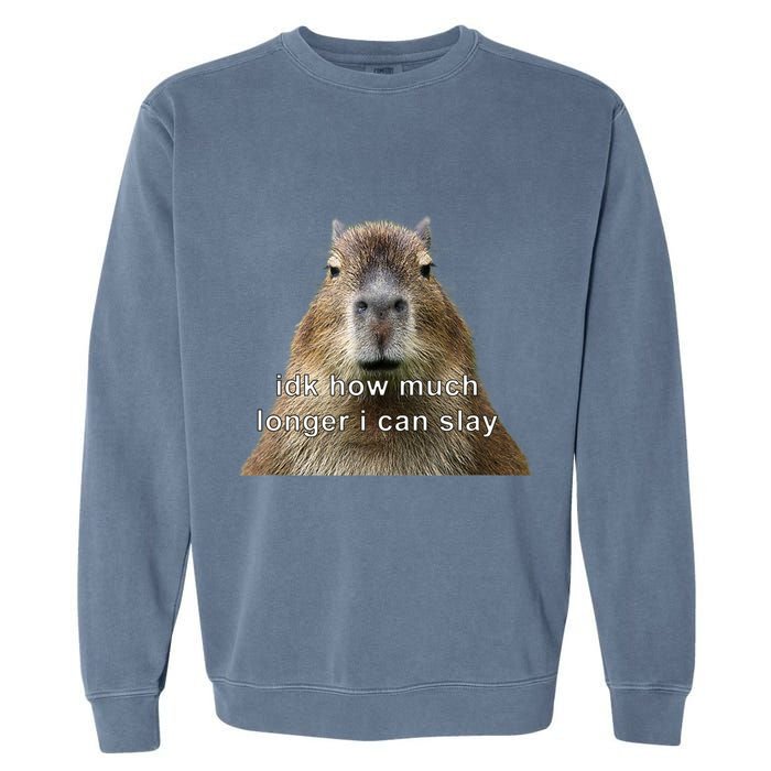 Capybara Idk How Much Longer I Can Slay Garment-Dyed Sweatshirt