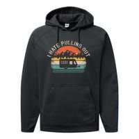 Camping I Hate Pulling Out Vintage Camper Travel Trailer Performance Fleece Hoodie