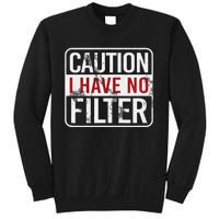 Caution I have no filter Funny sarcastic humor Sweatshirt