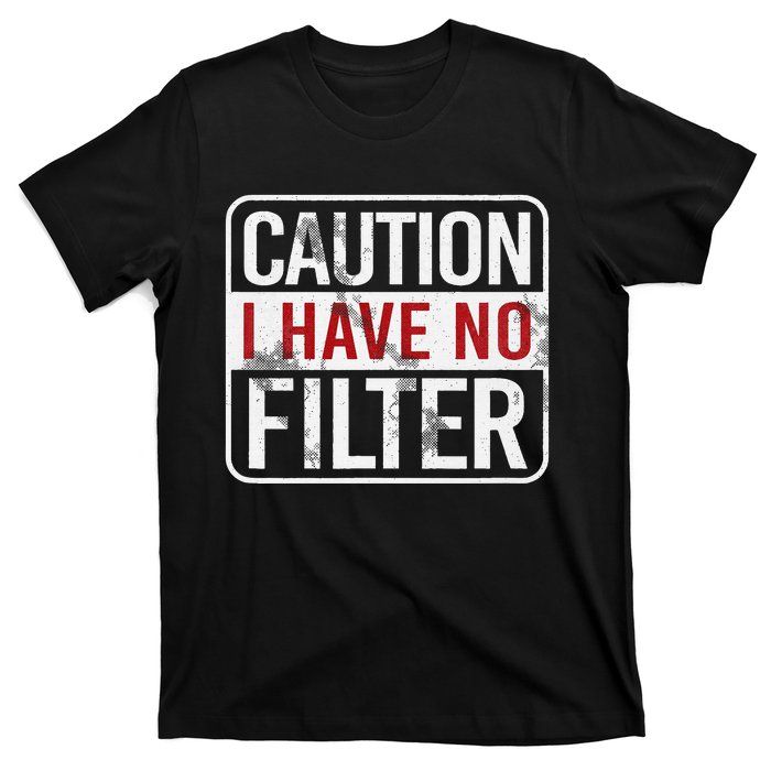 Caution I have no filter Funny sarcastic humor T-Shirt