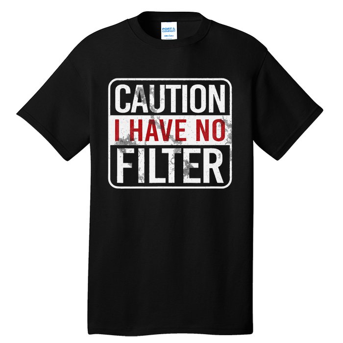 Caution I have no filter Funny sarcastic humor Tall T-Shirt