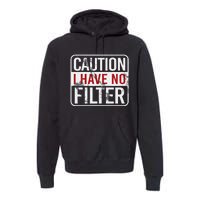 Caution I have no filter Funny sarcastic humor Premium Hoodie