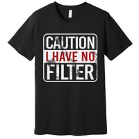 Caution I have no filter Funny sarcastic humor Premium T-Shirt