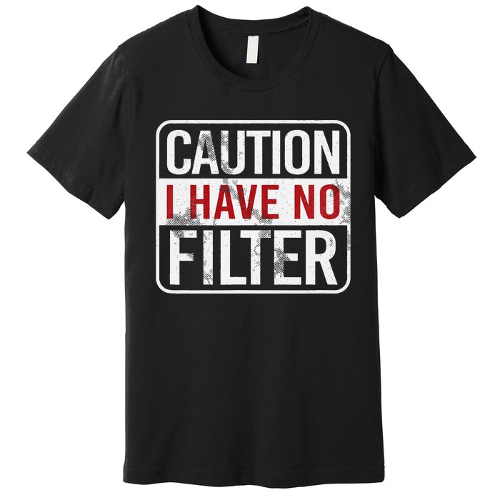 Caution I have no filter Funny sarcastic humor Premium T-Shirt