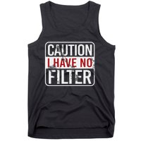 Caution I have no filter Funny sarcastic humor Tank Top