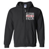 Caution I have no filter Funny sarcastic humor Full Zip Hoodie