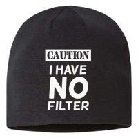 Caution I Have No Filter Sustainable Beanie