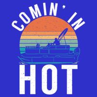 Comin In Hot Boat Captain Pontoons Boating Cool Gift T-Shirt