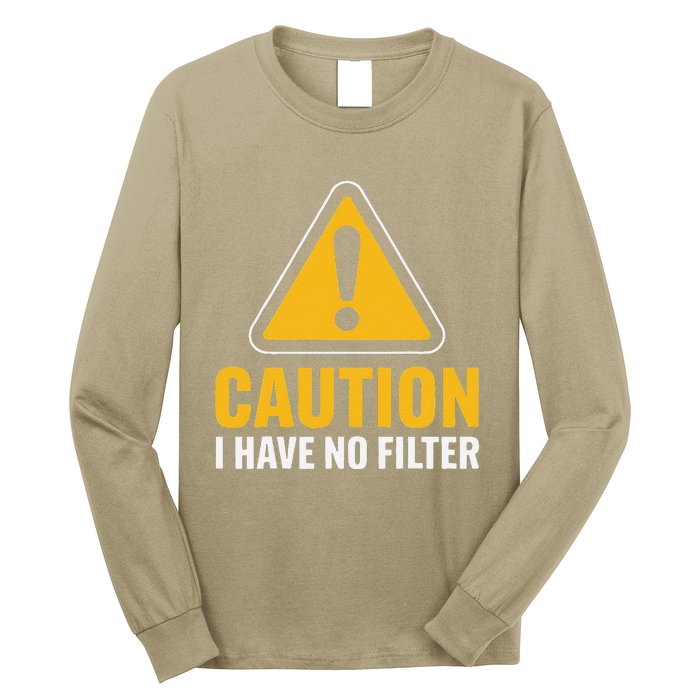 Caution I Have No Filter Funny Sarcastic Novelty Warning Long Sleeve Shirt