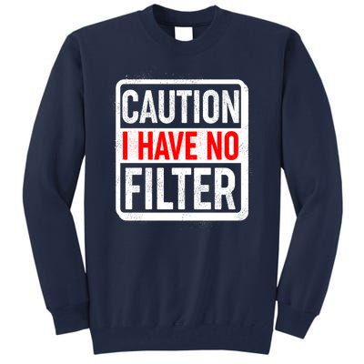 Caution I Have No Filter Warning Sign Tall Sweatshirt