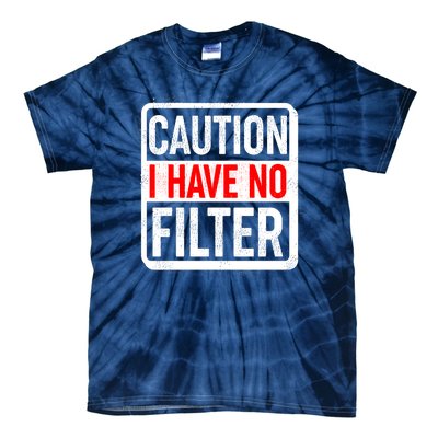 Caution I Have No Filter Warning Sign Tie-Dye T-Shirt