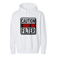 Caution I Have No Filter Warning Sign Garment-Dyed Fleece Hoodie