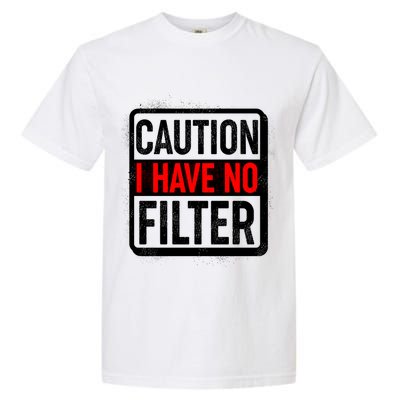 Caution I Have No Filter Warning Sign Garment-Dyed Heavyweight T-Shirt