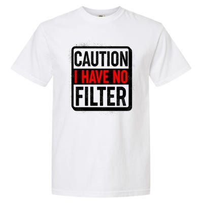 Caution I Have No Filter Warning Sign Garment-Dyed Heavyweight T-Shirt