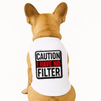 Caution I Have No Filter Warning Sign Doggie Tank