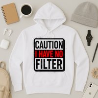 Caution I Have No Filter Warning Sign Hoodie