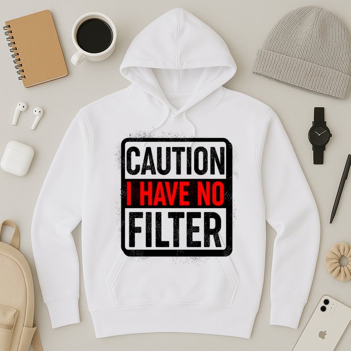 Caution I Have No Filter Warning Sign Hoodie