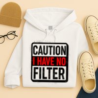 Caution I Have No Filter Warning Sign Hoodie