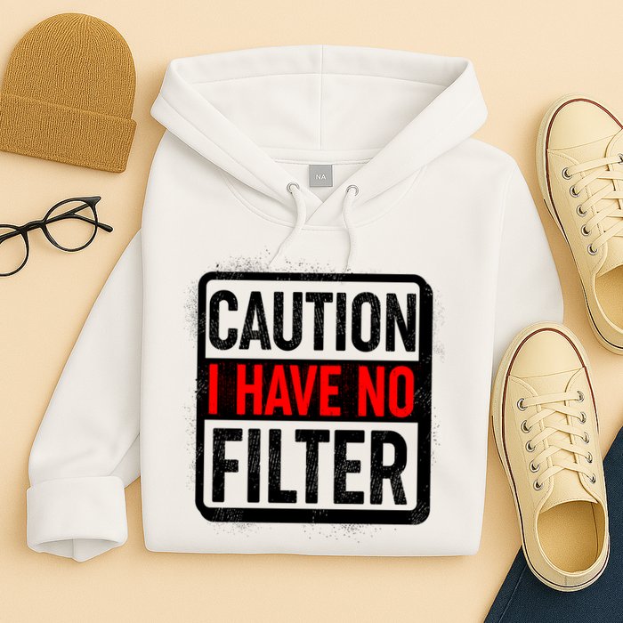 Caution I Have No Filter Warning Sign Hoodie