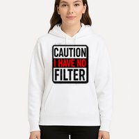 Caution I Have No Filter Warning Sign Hoodie