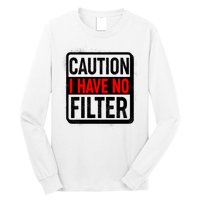 Caution I Have No Filter Warning Sign Long Sleeve Shirt