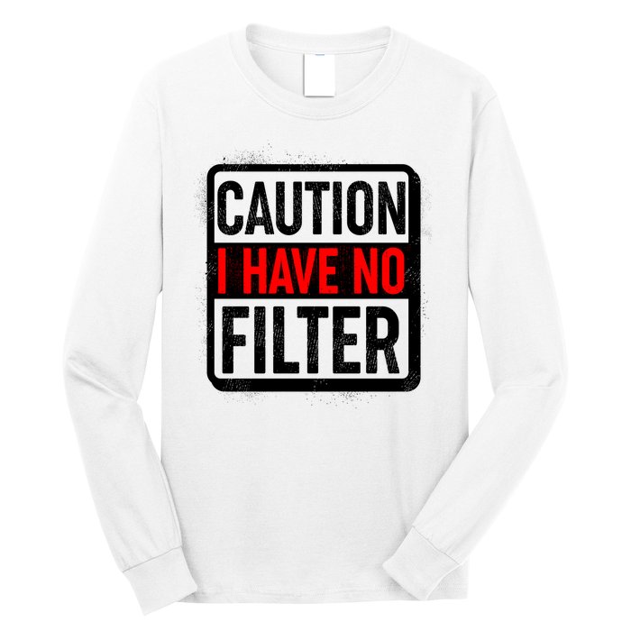 Caution I Have No Filter Warning Sign Long Sleeve Shirt