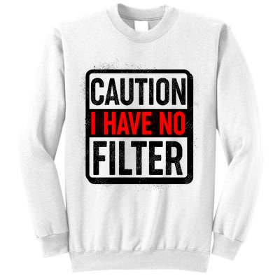 Caution I Have No Filter Warning Sign Sweatshirt