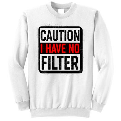 Caution I Have No Filter Warning Sign Sweatshirt