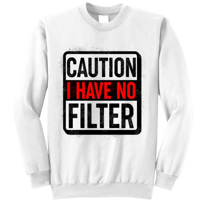 Caution I Have No Filter Warning Sign Sweatshirt