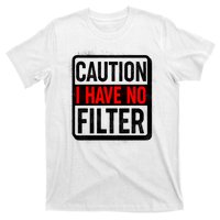 Caution I Have No Filter Warning Sign T-Shirt