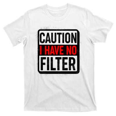 Caution I Have No Filter Warning Sign T-Shirt