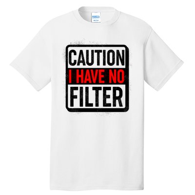 Caution I Have No Filter Warning Sign Tall T-Shirt