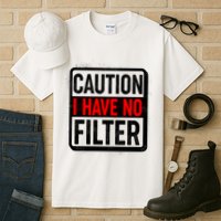 Caution I Have No Filter Warning Sign Tall T-Shirt
