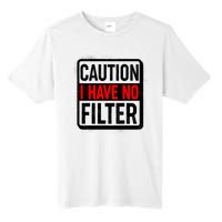 Caution I Have No Filter Warning Sign Tall Fusion ChromaSoft Performance T-Shirt