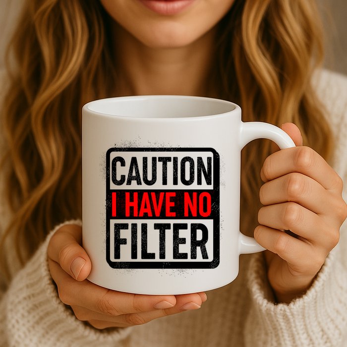 Caution I Have No Filter Warning Sign Mug