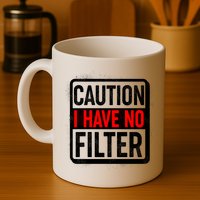 Caution I Have No Filter Warning Sign Mug
