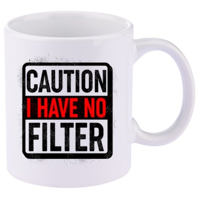 Caution I Have No Filter Warning Sign 11oz C Handle Ceramic Mug