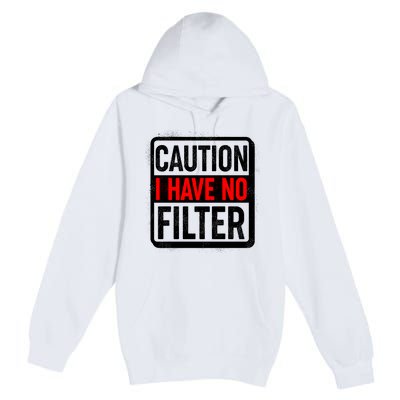 Caution I Have No Filter Warning Sign Premium Pullover Hoodie