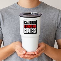 Caution I Have No Filter Warning Sign Tumbler