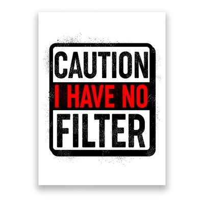 Caution I Have No Filter Warning Sign Poster