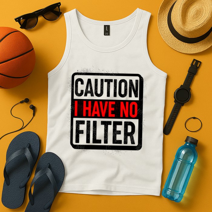 Caution I Have No Filter Warning Sign Tank Top