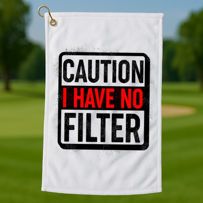 Caution I Have No Filter Warning Sign Golf Towel