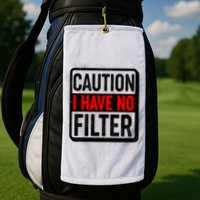 Caution I Have No Filter Warning Sign Golf Towel