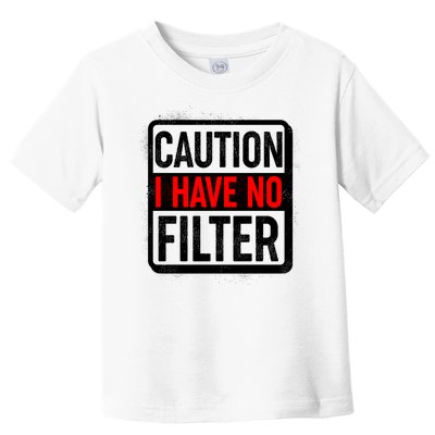 Caution I Have No Filter Warning Sign Toddler T-Shirt