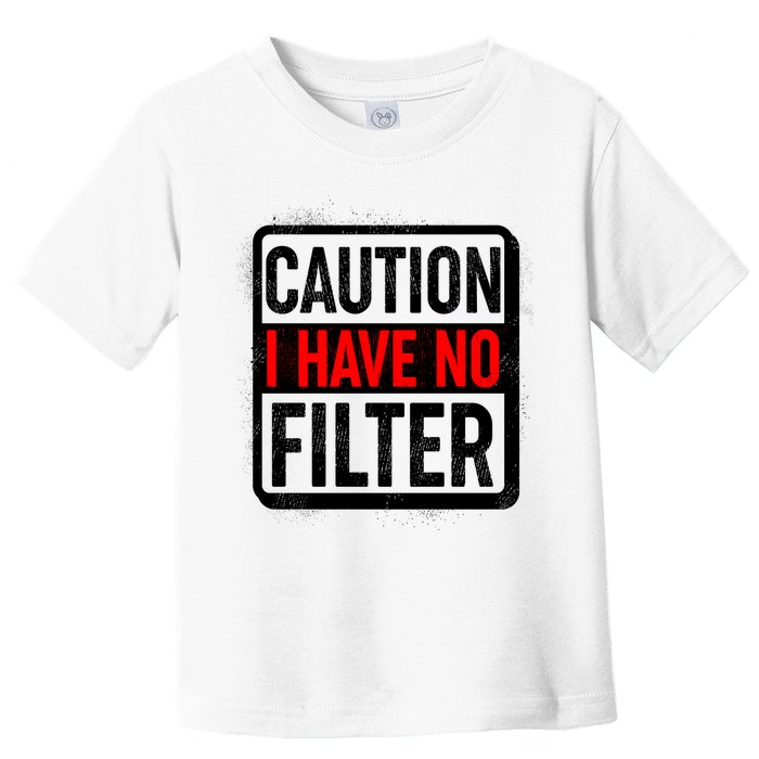 Caution I Have No Filter Warning Sign Toddler T-Shirt