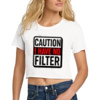Caution I Have No Filter Warning Sign Crop Top