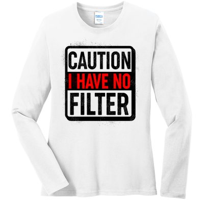 Caution I Have No Filter Warning Sign Ladies Long Sleeve Shirt